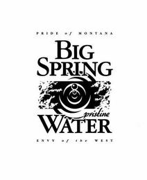 PRIDE OF MONTANA BIG SPRING PRISTINE WATER ENVY OF THE WEST trademark