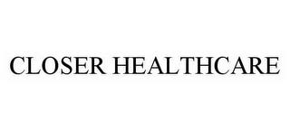 CLOSER HEALTHCARE trademark