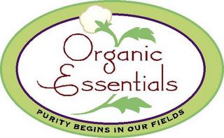 PURITY BEGINS IN OUR FIELDS ORGANIC ESSENTIALS trademark