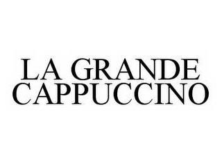 LA GRANDE CAPPUCCINO trademark