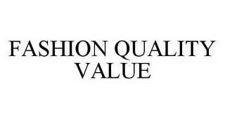 FASHION QUALITY VALUE trademark