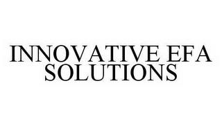 INNOVATIVE EFA SOLUTIONS trademark