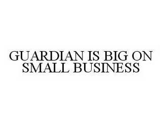 GUARDIAN IS BIG ON SMALL BUSINESS trademark