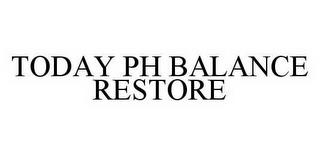 TODAY PH BALANCE RESTORE trademark