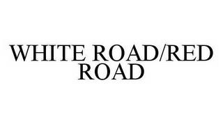 WHITE ROAD/RED ROAD trademark