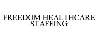 FREEDOM HEALTHCARE STAFFING trademark