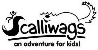 SCALLIWAGS AN ADVENTURE FOR KIDS! trademark