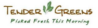 TENDER GREENS PICKED FRESH THIS MORNING trademark