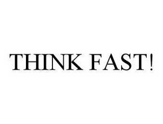 THINK FAST! trademark