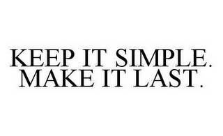 KEEP IT SIMPLE.  MAKE IT LAST. trademark