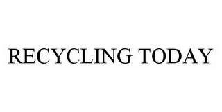 RECYCLING TODAY trademark