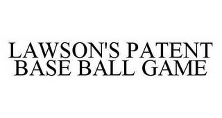 LAWSON'S PATENT BASE BALL GAME trademark