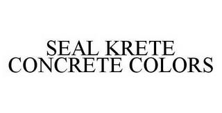 SEAL KRETE CONCRETE COLORS trademark