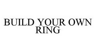 BUILD YOUR OWN RING trademark