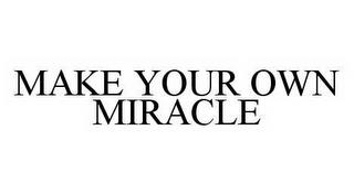 MAKE YOUR OWN MIRACLE trademark