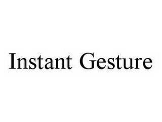 INSTANT GESTURE trademark