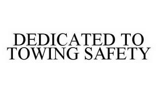 DEDICATED TO TOWING SAFETY trademark