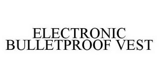 ELECTRONIC BULLETPROOF VEST trademark