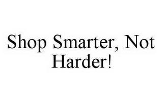 SHOP SMARTER, NOT HARDER! trademark