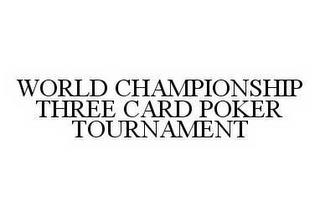 WORLD CHAMPIONSHIP THREE CARD POKER TOURNAMENT trademark