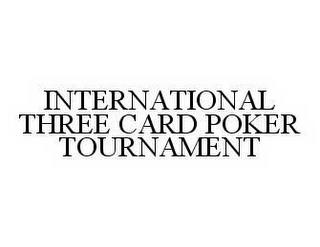 INTERNATIONAL THREE CARD POKER TOURNAMENT trademark