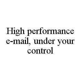 HIGH PERFORMANCE E-MAIL, UNDER YOUR CONTROL trademark