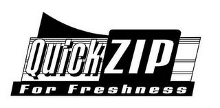 QUICK ZIP FOR FRESHNESS trademark