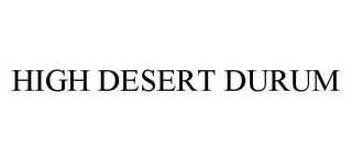 HIGH DESERT DURUM trademark