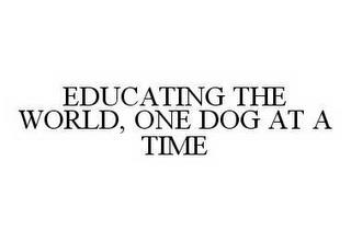 EDUCATING THE WORLD, ONE DOG AT A TIME trademark