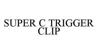 SUPER C TRIGGER CLIP trademark