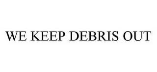 WE KEEP DEBRIS OUT trademark