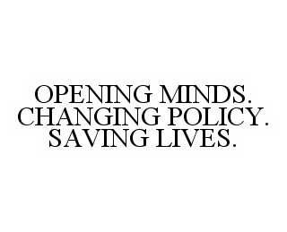 OPENING MINDS. CHANGING POLICY. SAVING LIVES. trademark