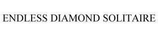 ENDLESS DIAMOND SOLITAIRE trademark