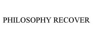 PHILOSOPHY RECOVER trademark