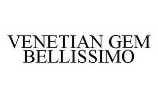 VENETIAN GEM BELLISSIMO trademark