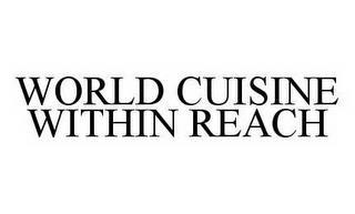 WORLD CUISINE WITHIN REACH trademark