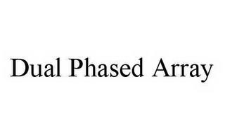 DUAL PHASED ARRAY trademark