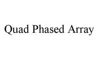 QUAD PHASED ARRAY trademark