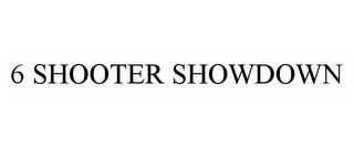 6 SHOOTER SHOWDOWN trademark