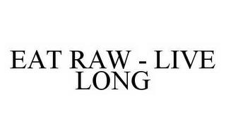 EAT RAW - LIVE LONG trademark