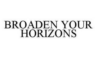 BROADEN YOUR HORIZONS trademark