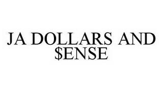 JA DOLLARS AND $ENSE trademark