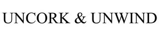 UNCORK & UNWIND trademark