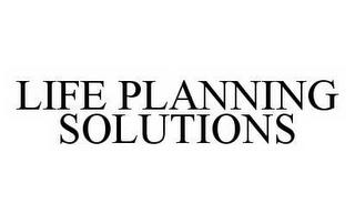 LIFE PLANNING SOLUTIONS trademark