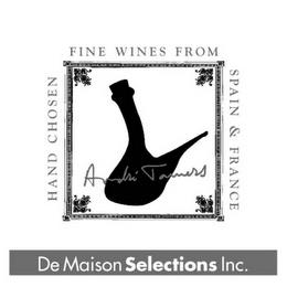 ANDRE TAMERS HAND CHOSEN FINE WINES FROM SPAIN & FRANCE DE MAISON SELECTIONS INC. trademark