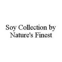 SOY COLLECTION BY NATURE'S FINEST trademark