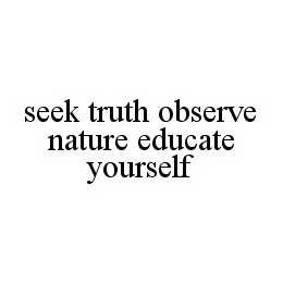 SEEK TRUTH OBSERVE NATURE EDUCATE YOURSELF trademark