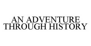 AN ADVENTURE THROUGH HISTORY trademark