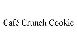 CAFÉ CRUNCH COOKIE trademark