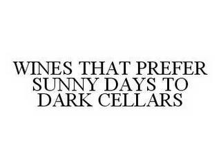 WINES THAT PREFER SUNNY DAYS TO DARK CELLARS trademark